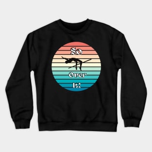 So Over It Crewneck Sweatshirt